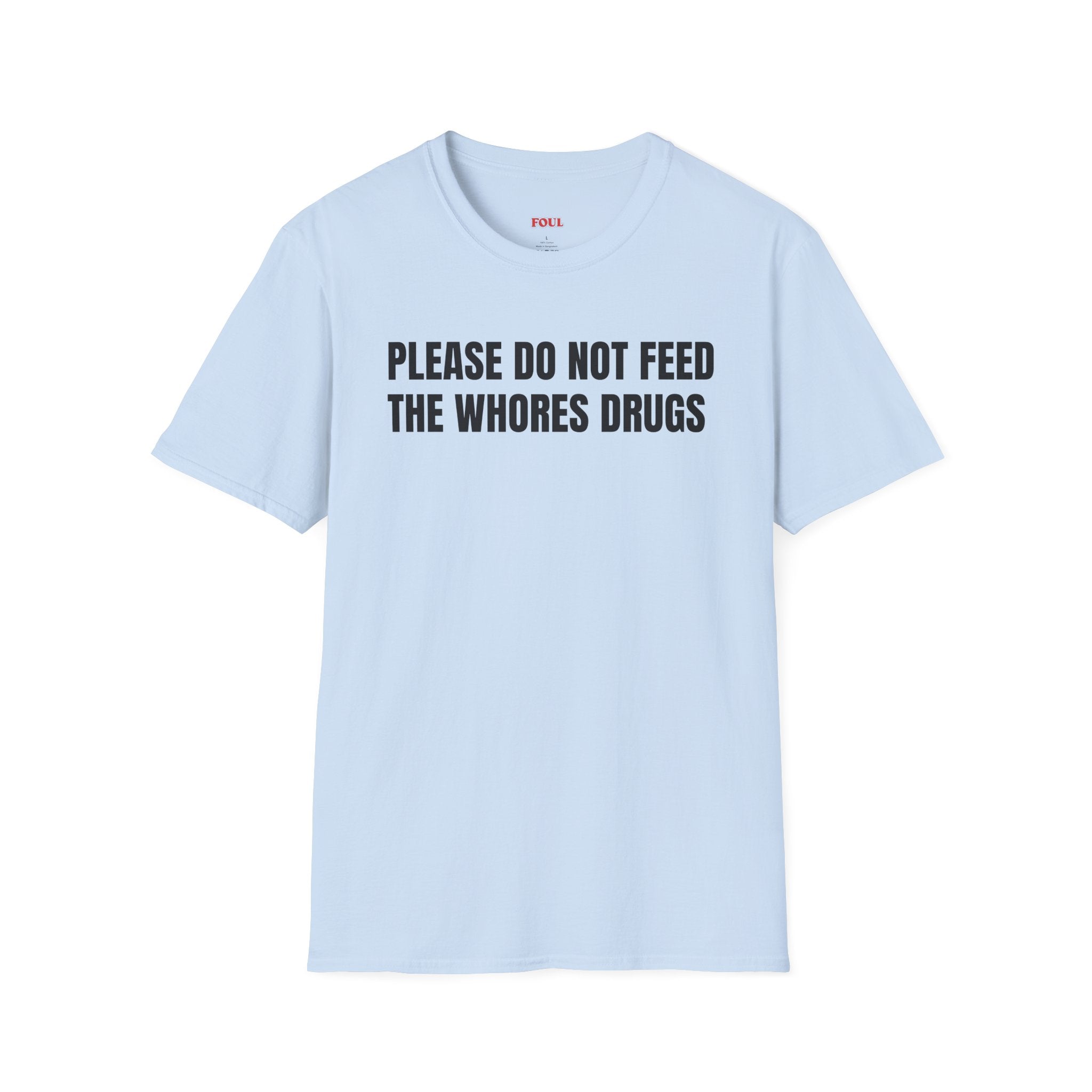 Please Do Not Feed The Whores Drugs T-Shirt