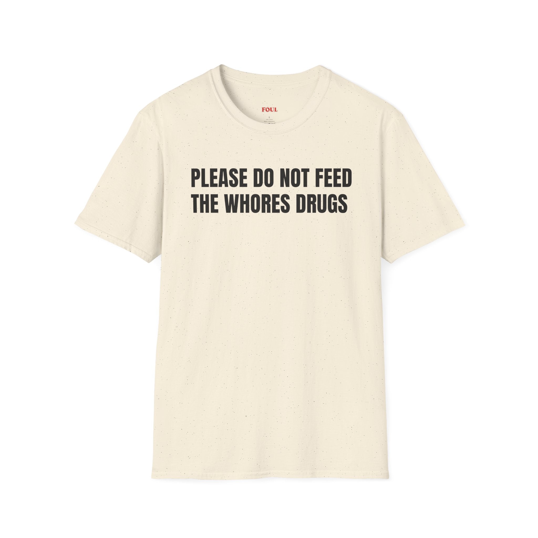 Please Do Not Feed The Whores Drugs T-Shirt