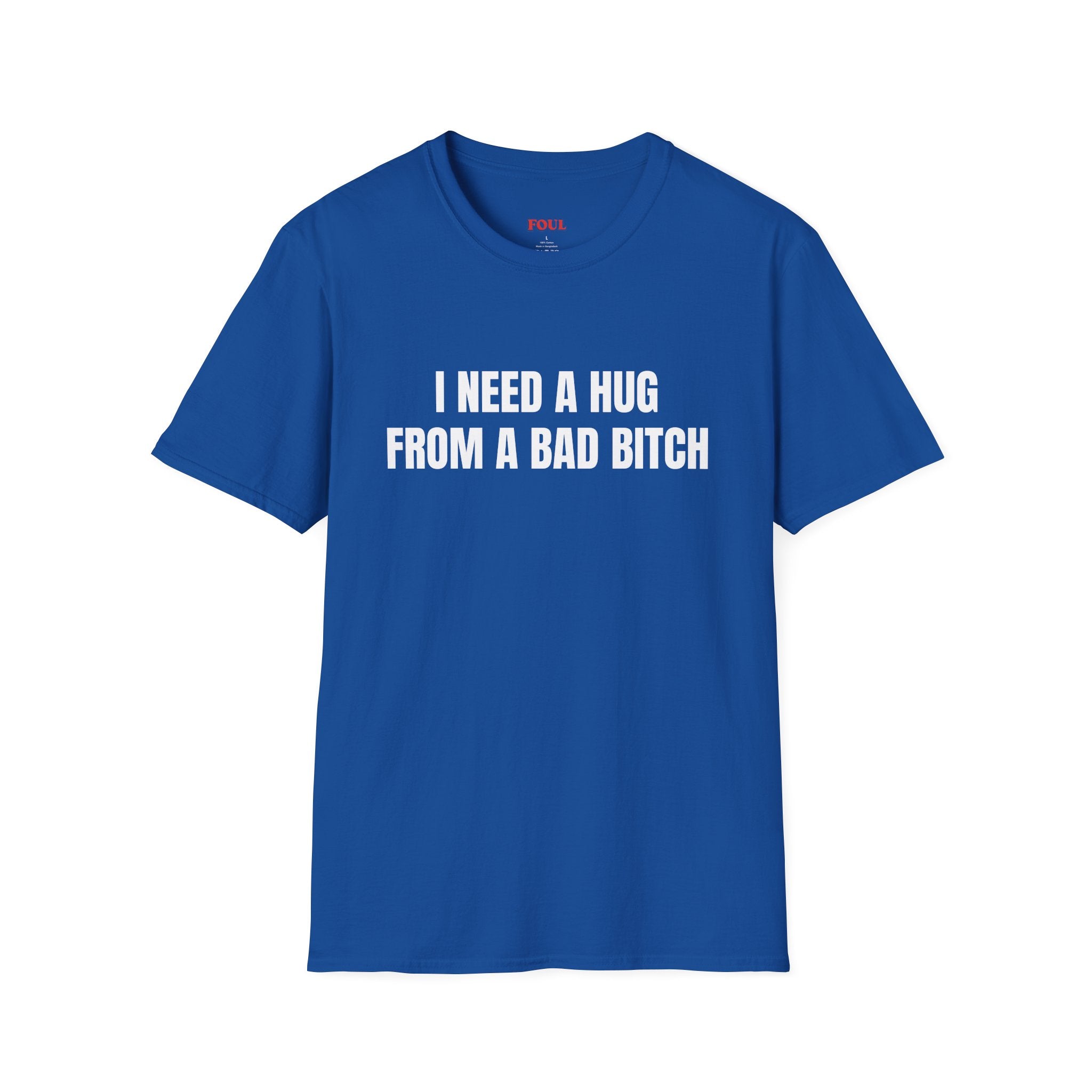 I Need A Hug From A Bad Bitch T-Shirt