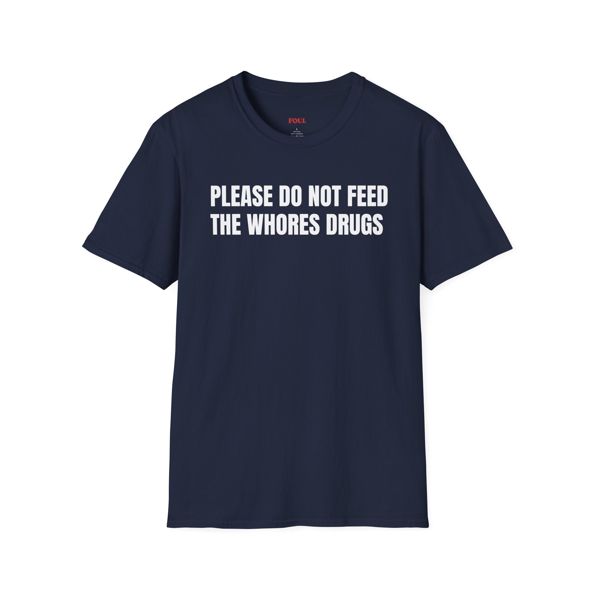 Please Do Not Feed The Whores Drugs T-Shirt
