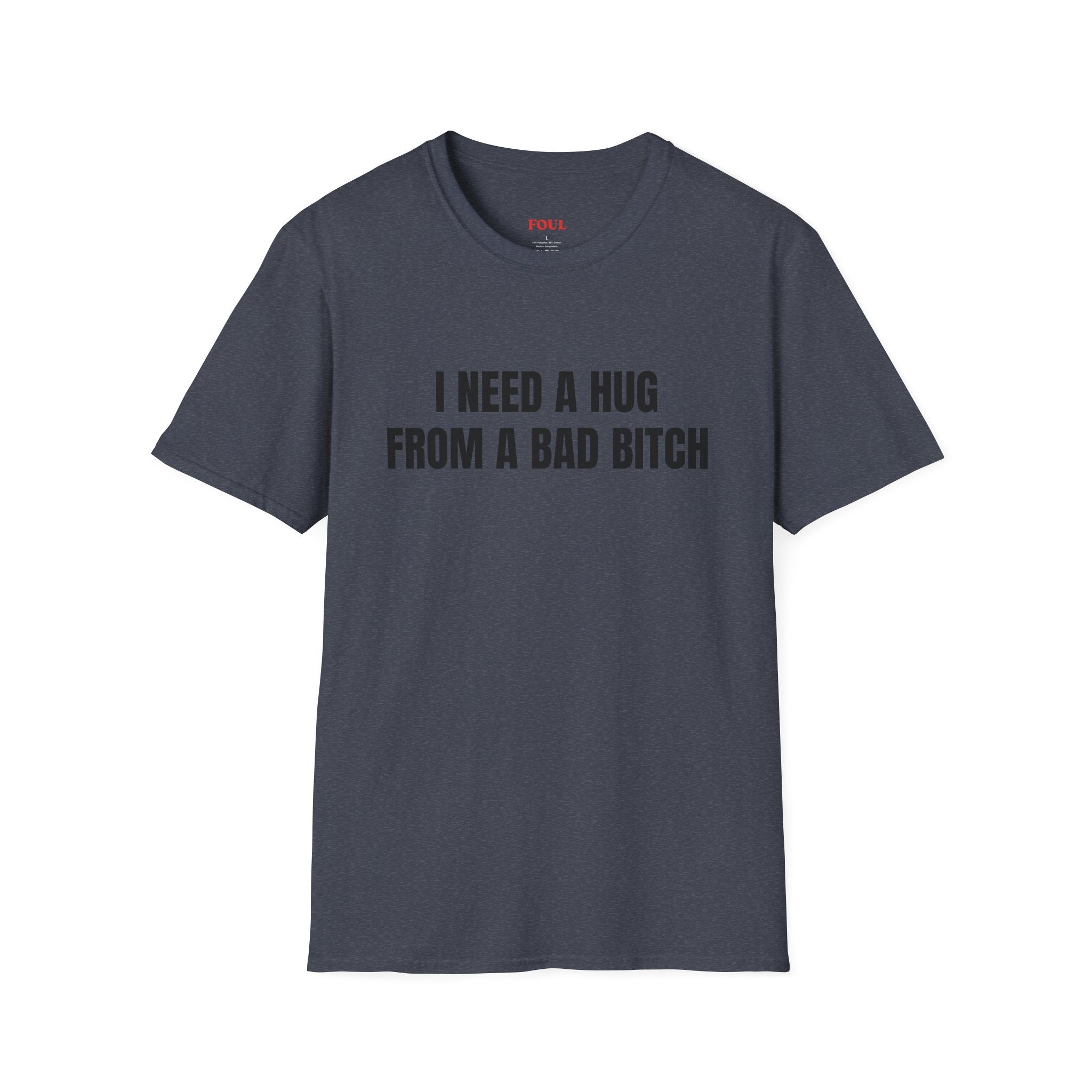 I Need A Hug From A Bad Bitch T-Shirt