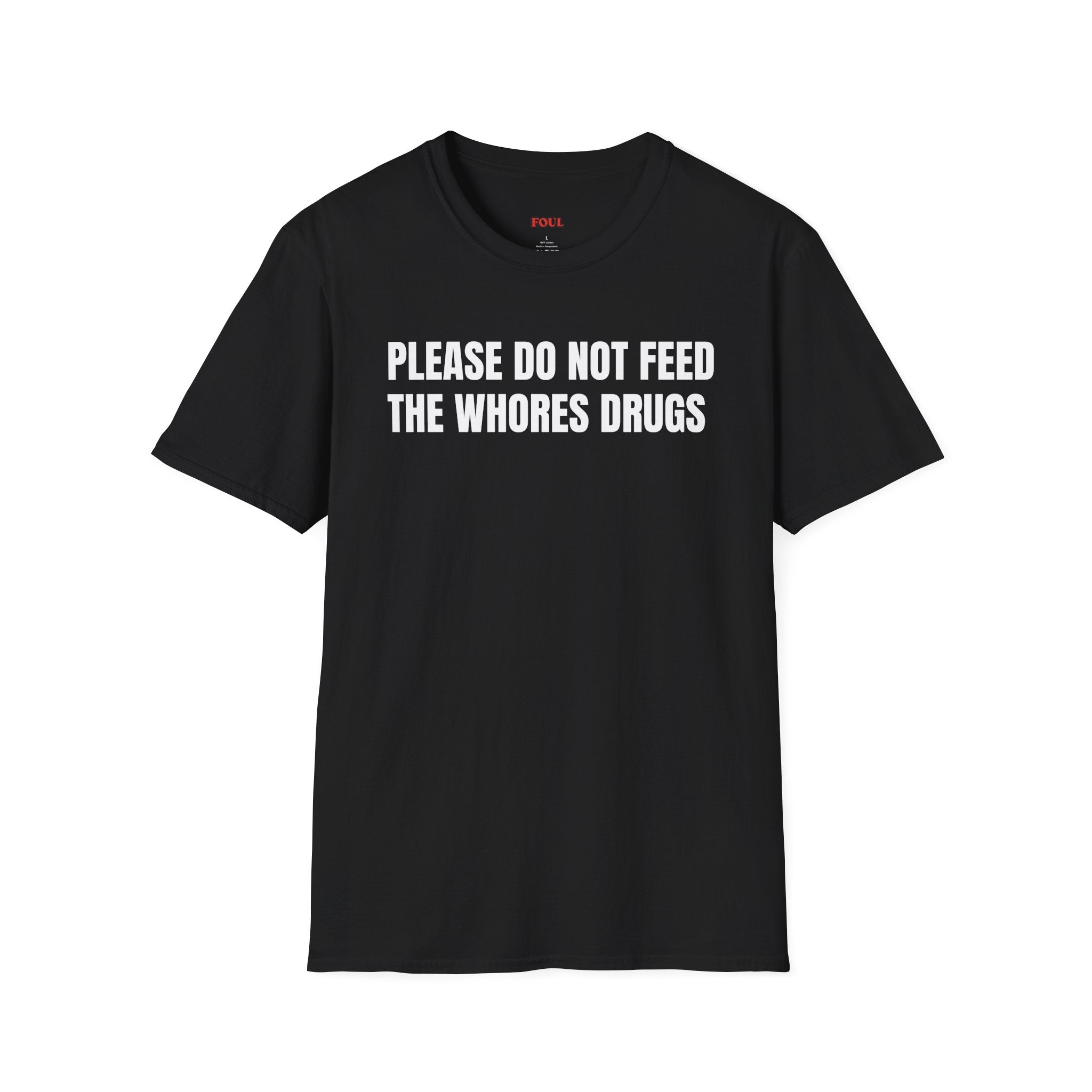 Please Do Not Feed The Whores Drugs T-Shirt