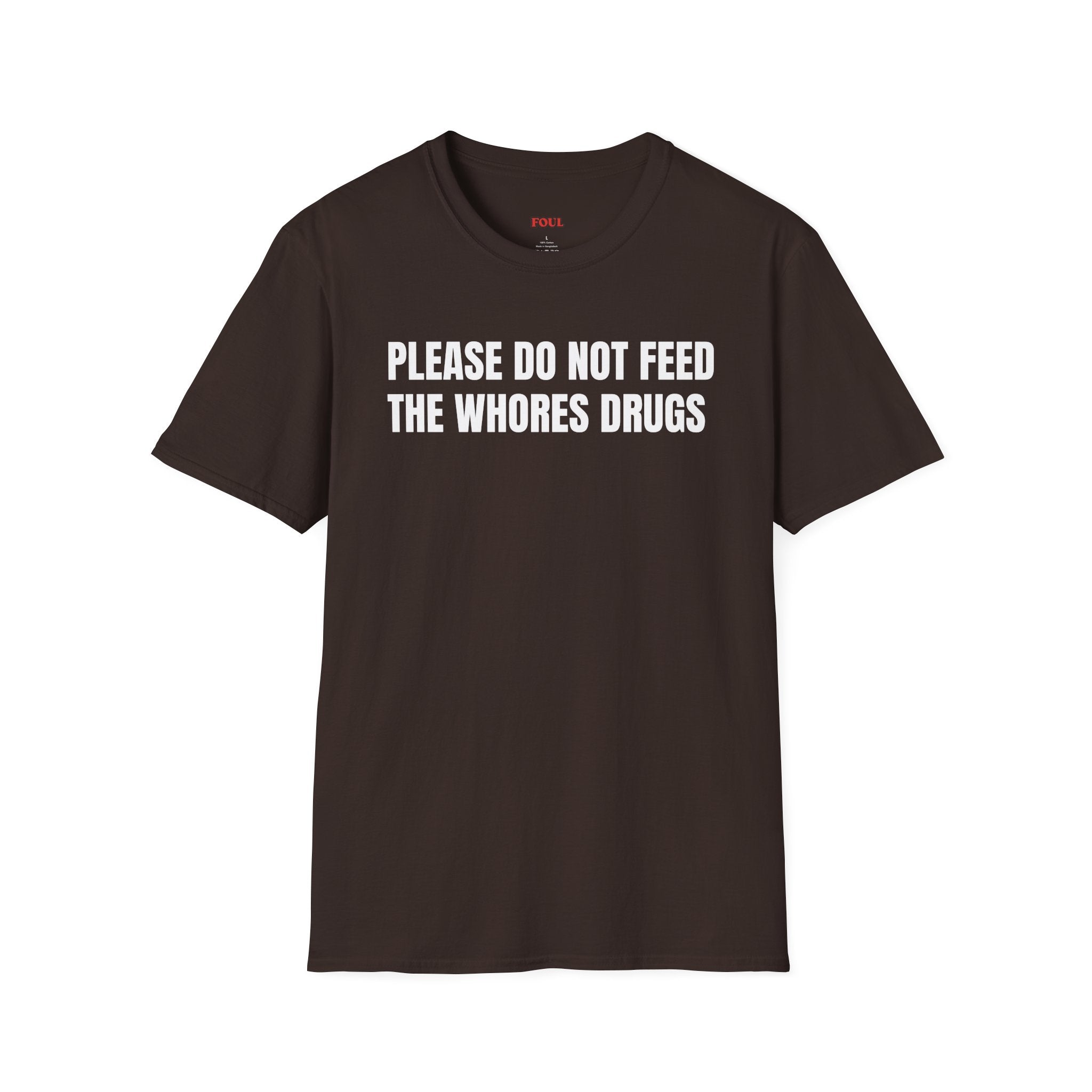 Please Do Not Feed The Whores Drugs T-Shirt