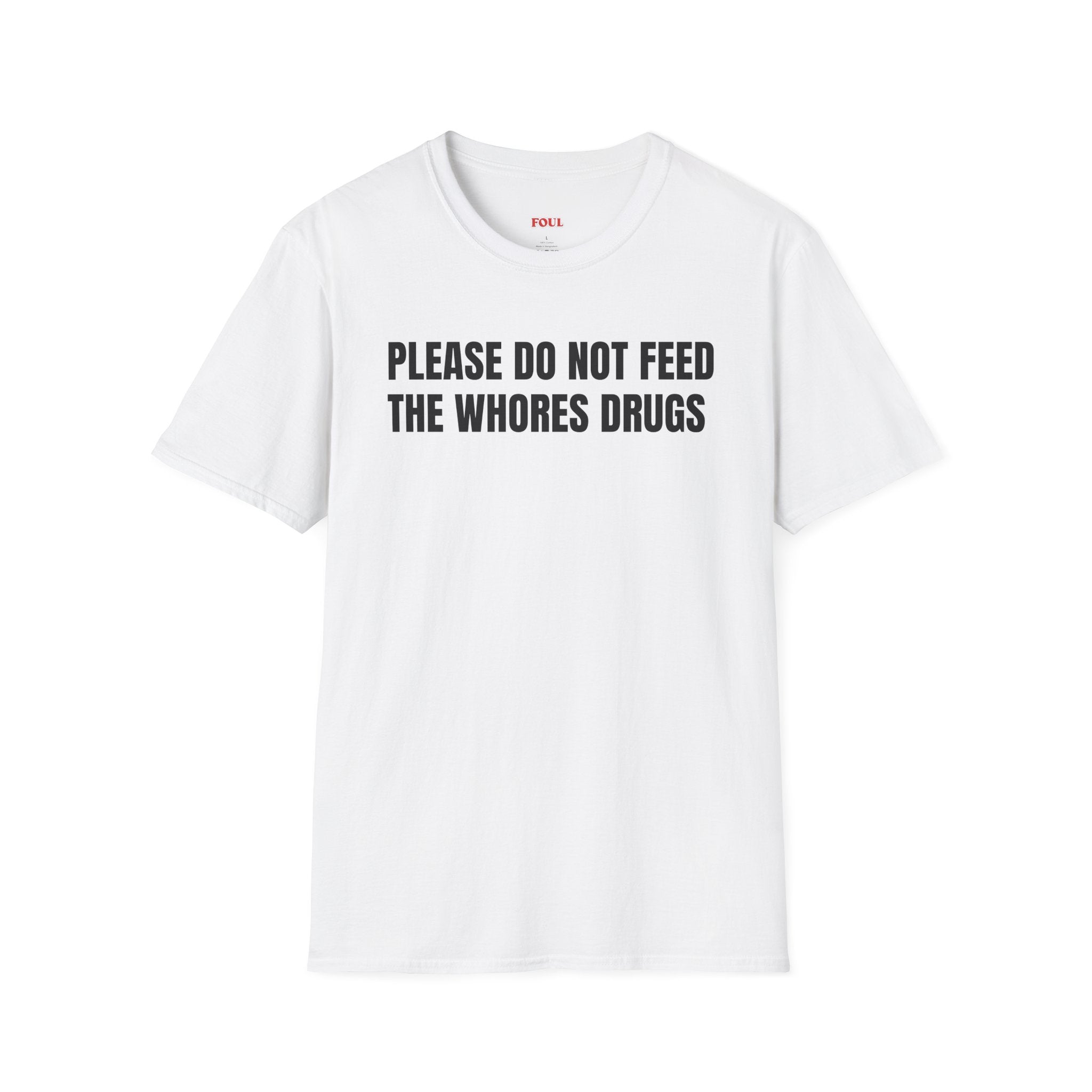 Please Do Not Feed The Whores Drugs T-Shirt