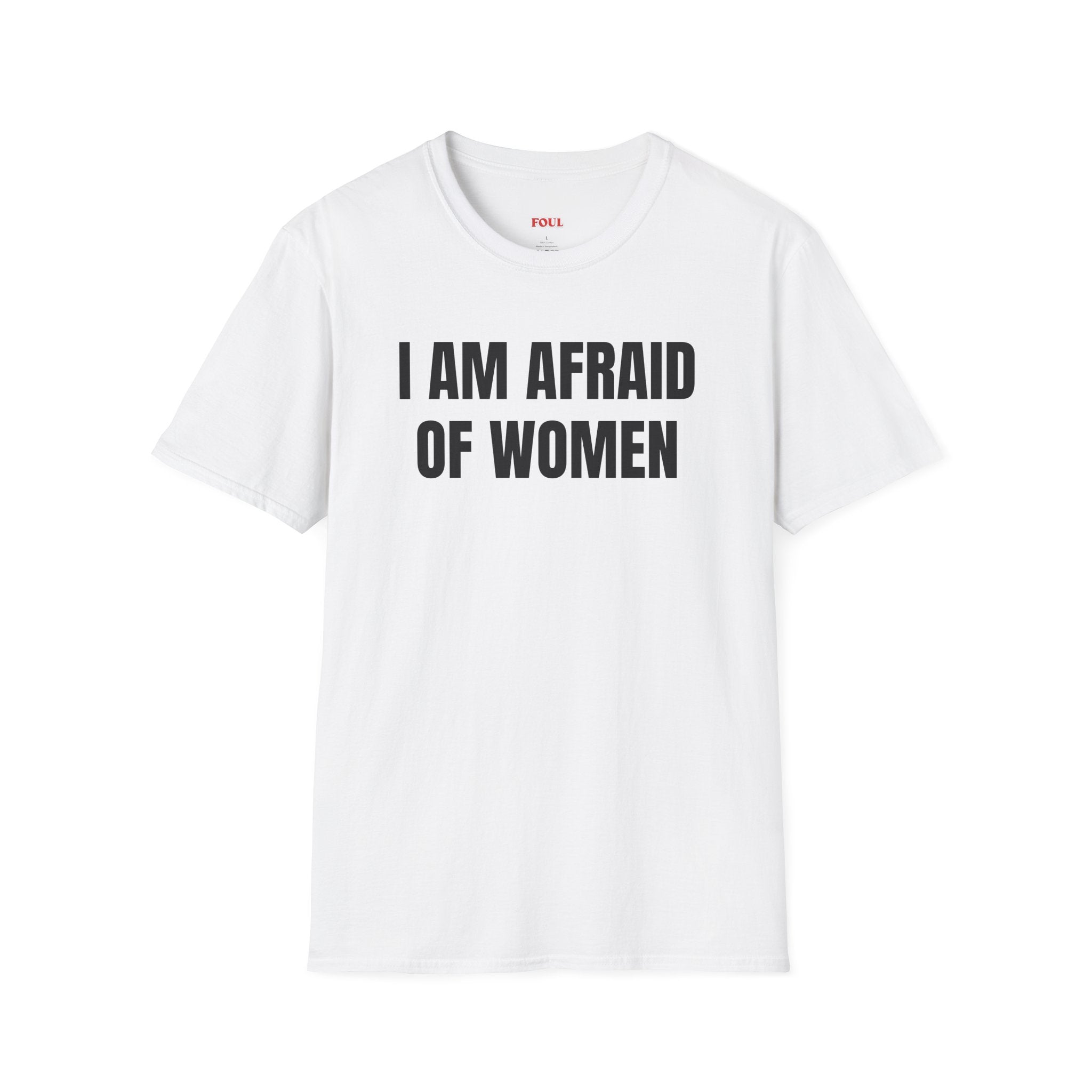 I Am Afraid Of Women T-Shirt