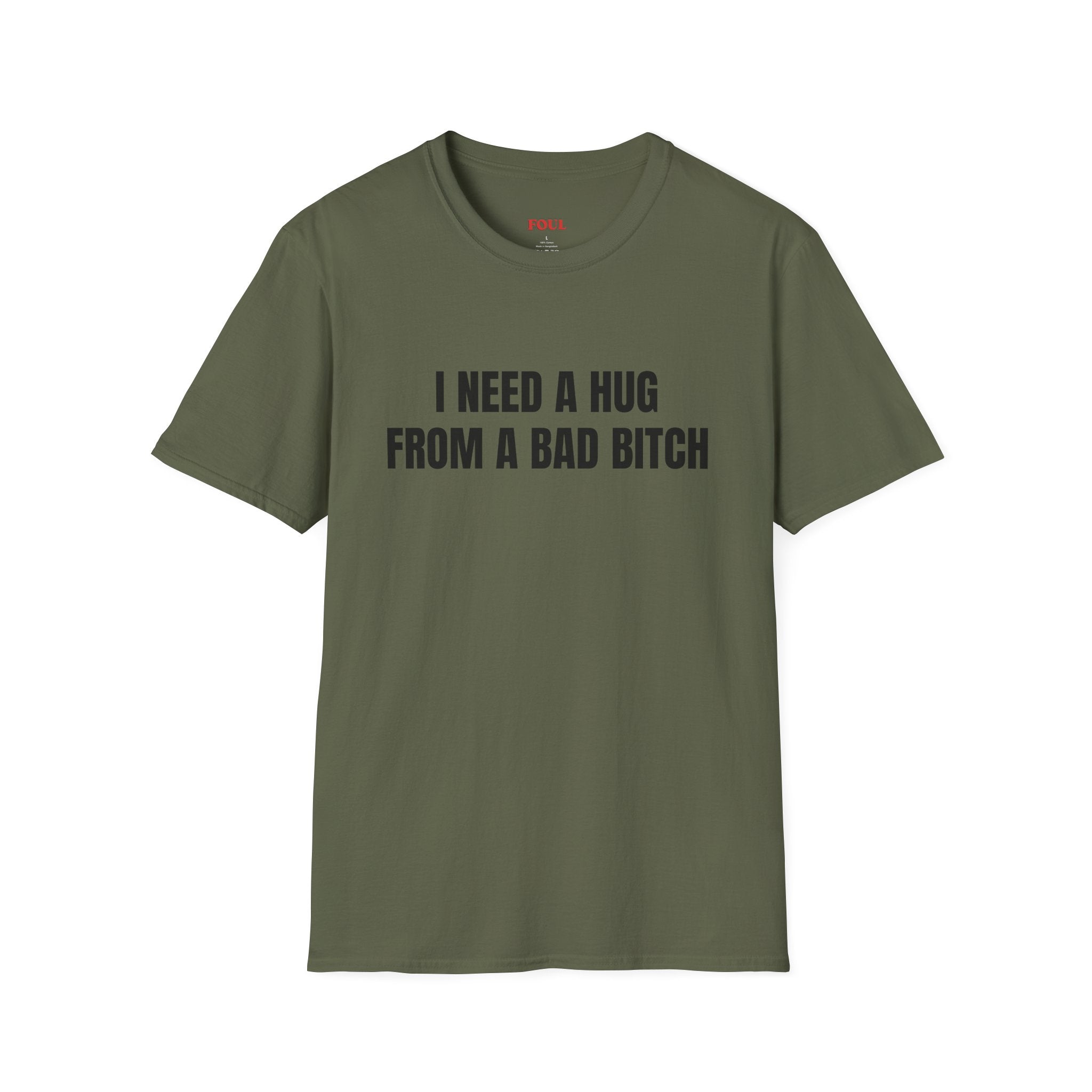 I Need A Hug From A Bad Bitch T-Shirt