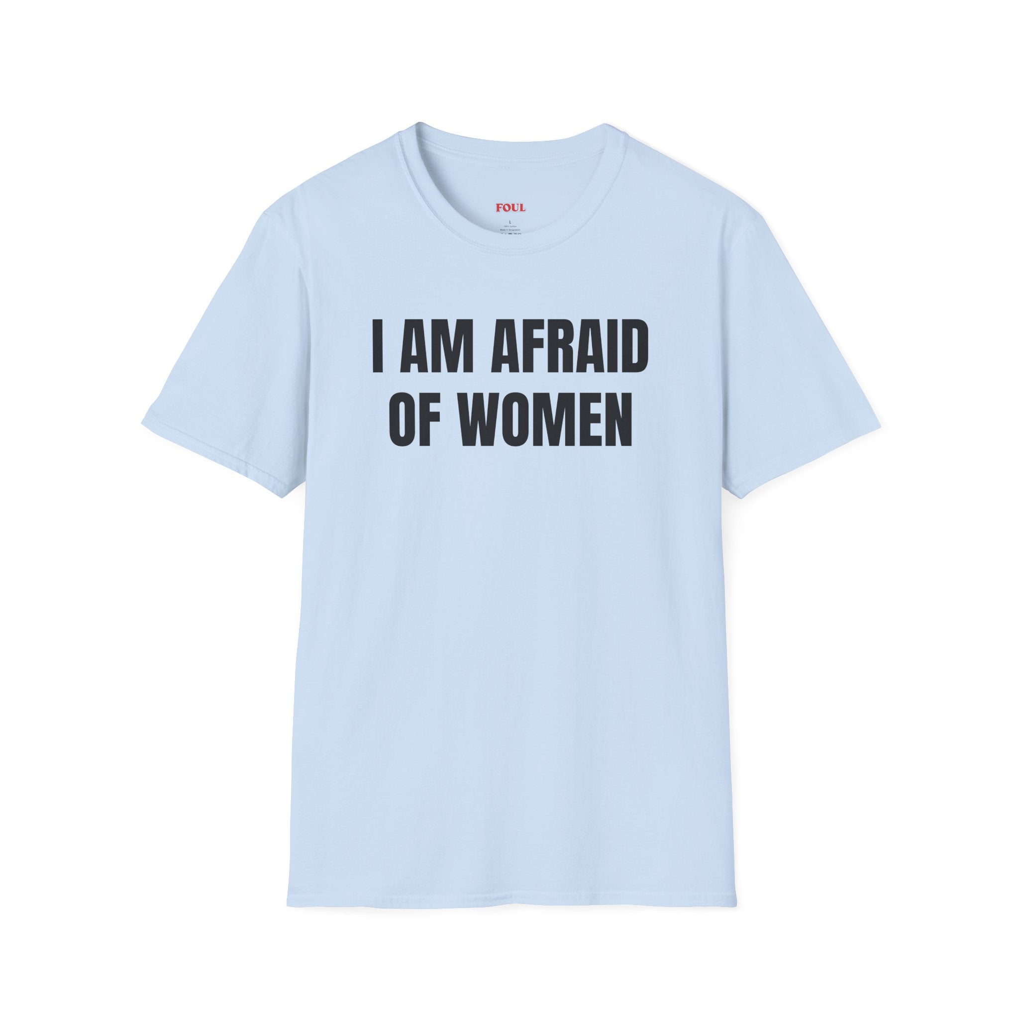 I Am Afraid Of Women T-Shirt